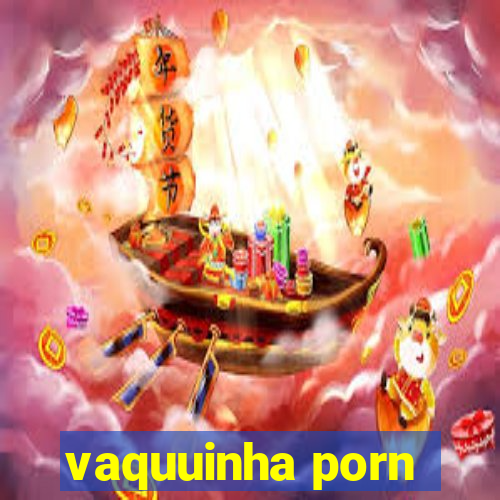 vaquuinha porn